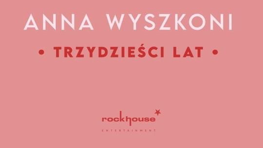 Anna Wyszkoni - Trzydzieści lat Anna Wyszkoni - Trzydzieści lat