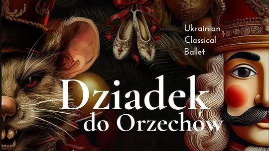 Dziadek do Orzechów - Najpiękniejszy Balet Sezonu Świątecznego Dziadek do Orzechów - Najpiękniejszy Balet Sezonu Świątecznego