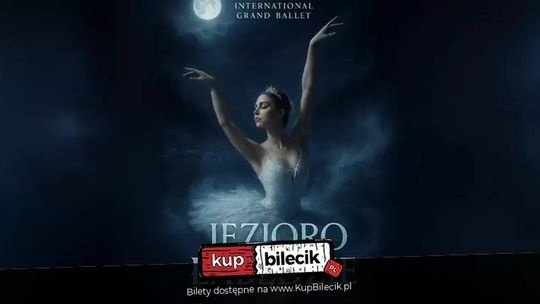 International Grand Ballet - Jezioro Łabędzie International Grand Ballet - Jezioro Łabędzie