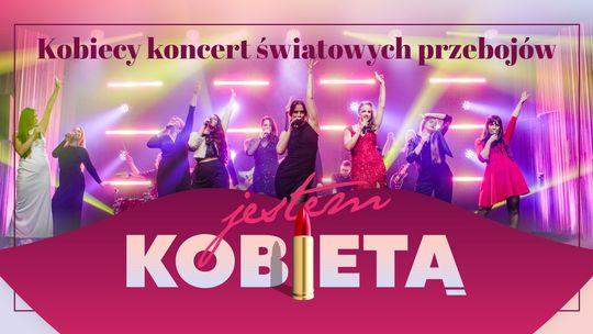 Jestem Kobietą - kobiecy koncert światowych przebojów Jestem Kobietą - kobiecy koncert światowych przebojów