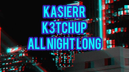 Kasierr & K3tchup - All Night Long
