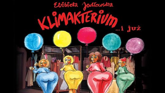 Klimakterium... i już - spektakl