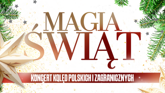 Magia Świąt - Koncert Kolęd Polskich i Zagranicznych