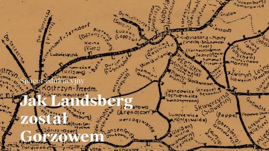 Przystanek Historia - Jak Landsberg został Gorzowem