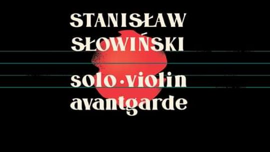 Stanisław Słowiński - Solo Violin Avantgarde