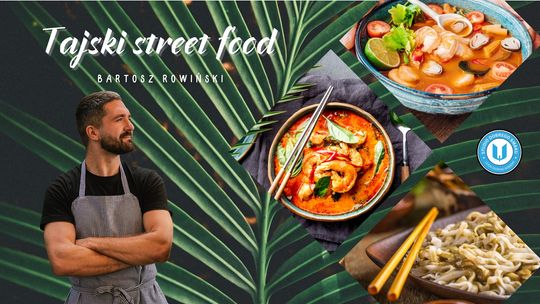 Tajski Street Food z Bartoszem Rowińskim - warsztaty kulinarne