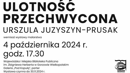 Ulotność przechwycona – wernisaż wystawy malarstwa Urszuli Juzyszyn-Prusak