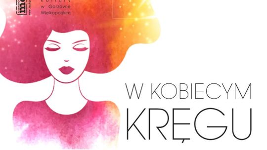 W Kobiecym Kręgu – Bądź niegrzeczna, zrzuć dziewczęce pantofelki i załóż buty dorosłej kobiety