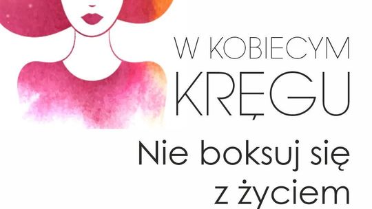 W kobiecym kręgu – Nie boksuj się z życiem