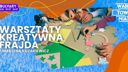 Wartownia-Bulvary - warsztaty Kreatywna Frajda Wartownia-Bulvary - warsztaty Kreatywna Frajda