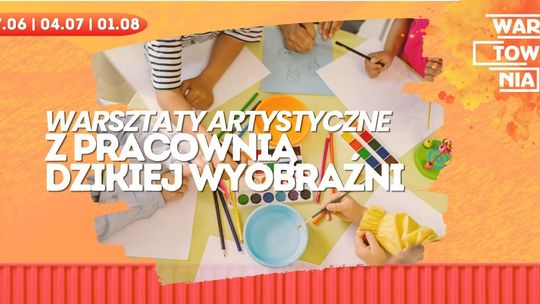 Wartownia - Warsztaty artystyczne z Pracownią Dzikiej Wyobraźni