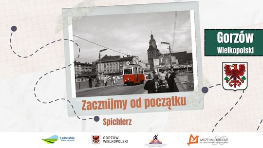 Zacznijmy od początku - wspólnie poznajmy historię Gorzowa Zacznijmy od początku - wspólnie poznajmy historię Gorzowa