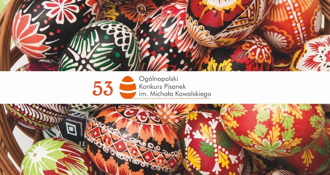 53. Ogólnopolski Konkurs Pisanek im. M. Kowalskiego