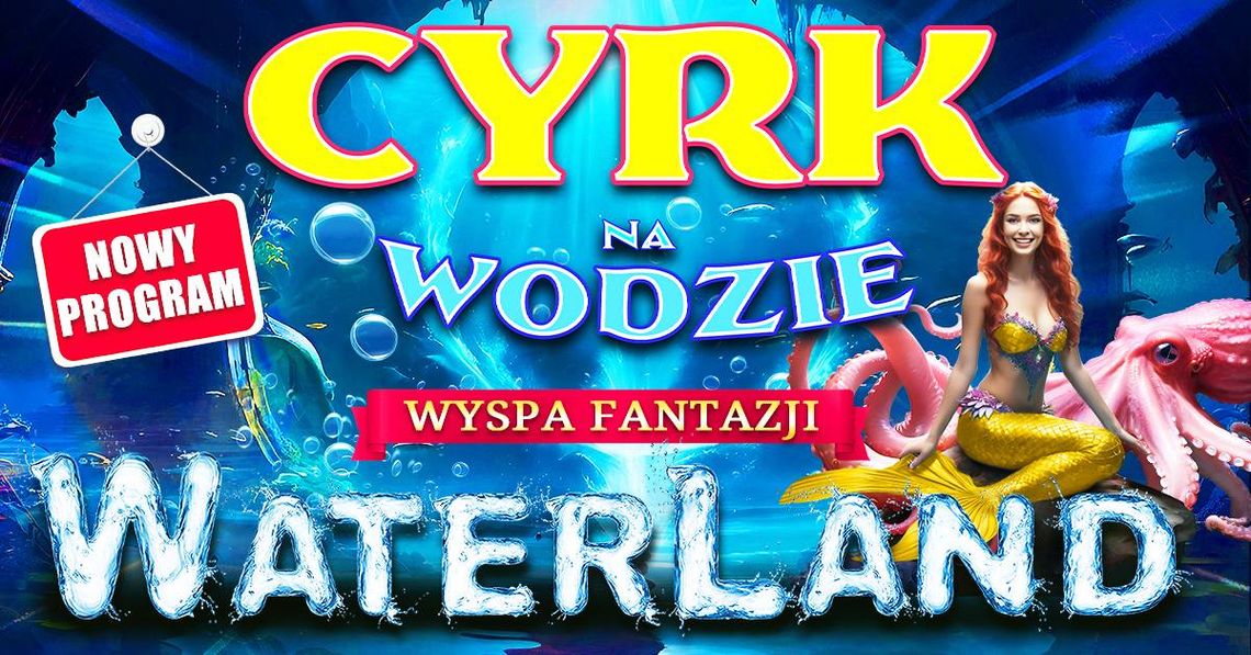 Cyrk na wodzie Waterland - Wyspa Fantazji Cyrk na wodzie Waterland - Wyspa Fantazji