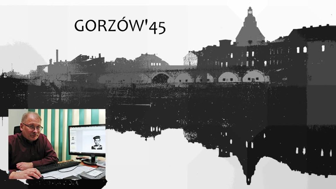 Gorzów 45'. Miasto ruin - miasto pionierów Gorzów 45'. Miasto ruin - miasto pionierów