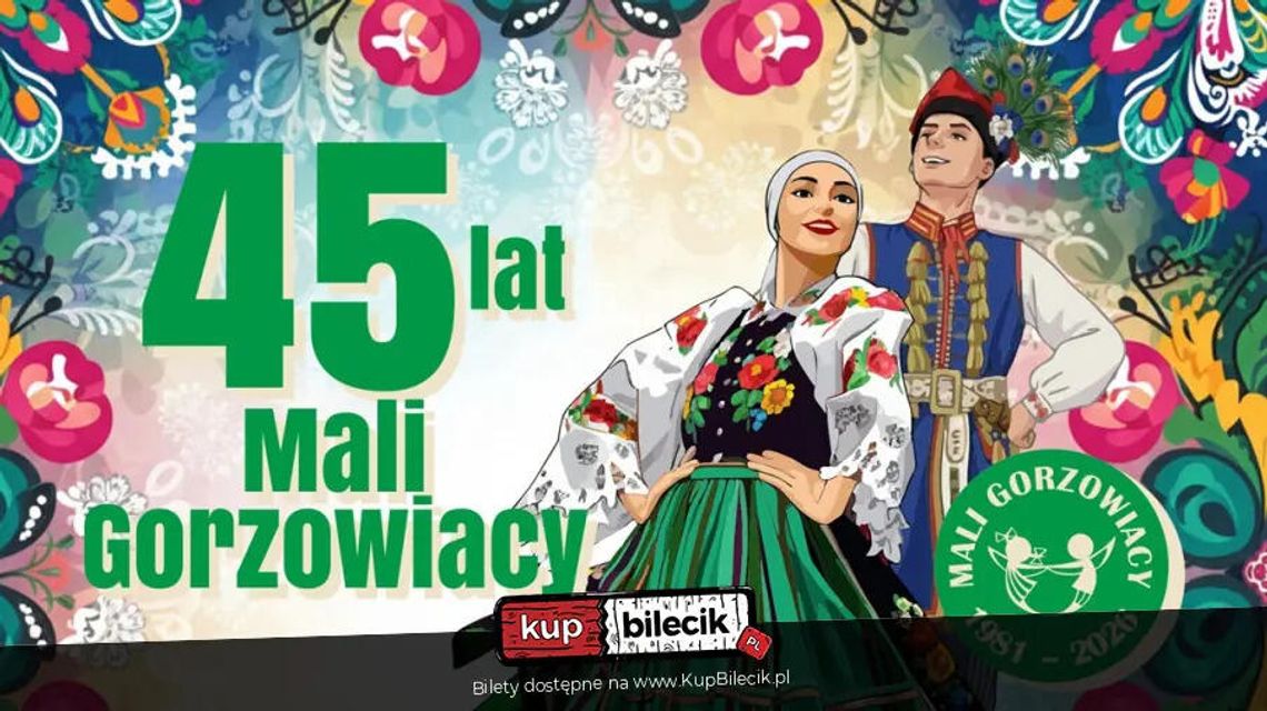 Koncert jubileuszowy z okazji 45 lecia Zespołu Tańca Ludowego Mali Gorzowiacy Koncert jubileuszowy z okazji 45 lecia Zespołu Tańca Ludowego Mali Gorzowiacy