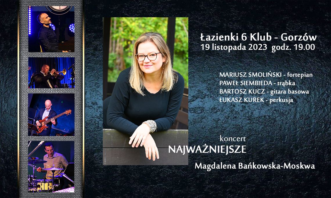 Koncert "NAJWAŻNIEJSZE" Magdalena Bańkowska-Moskwa z zespołem Koncert "NAJWAŻNIEJSZE" Magdalena Bańkowska-Moskwa z zespołem