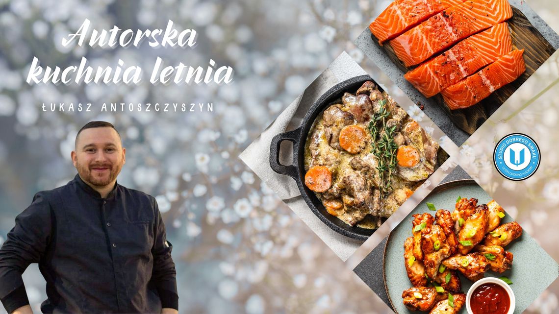 Kuchnia Autorska Łukasza Antoszczyszyna - warsztaty Kuchnia Autorska Łukasza Antoszczyszyna - warsztaty