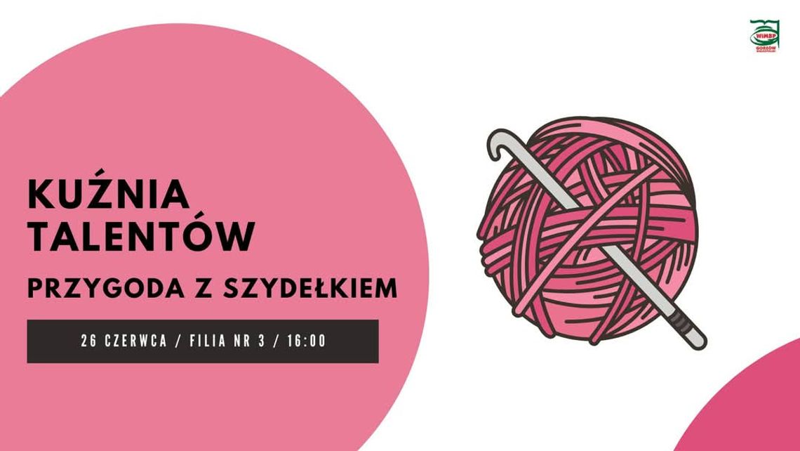 Kuźnia talentów. Przygoda z szydełkiem – warsztaty rękodzielnicze Kuźnia talentów. Przygoda z szydełkiem – warsztaty rękodzielnicze