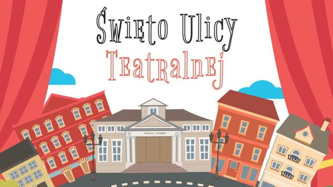 Święto ulicy Teatralnej Święto ulicy Teatralnej