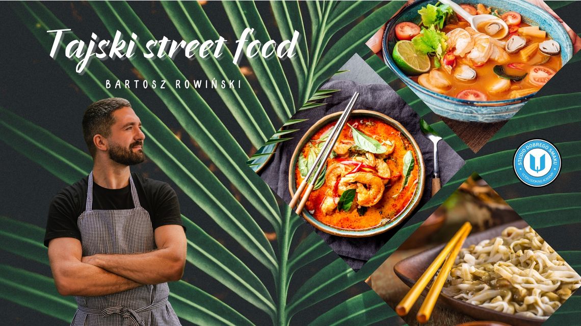 Tajski Street Food z Bartoszem Rowińskim - warsztaty kulinarne Tajski Street Food z Bartoszem Rowińskim - warsztaty kulinarne