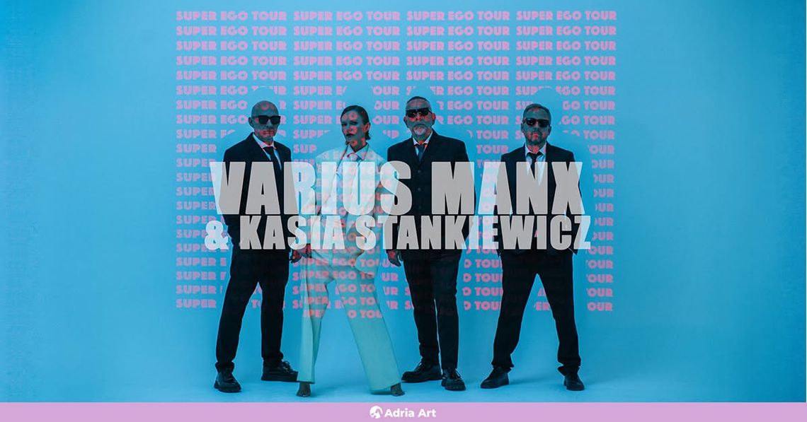 Varius Manx & Kasia Stankiewicz - Super Ego Tour Varius Manx & Kasia Stankiewicz - Super Ego Tour