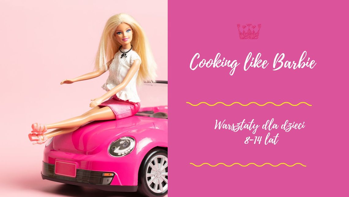 Warsztaty kulinarne w stylu Barbie Warsztaty kulinarne w stylu Barbie