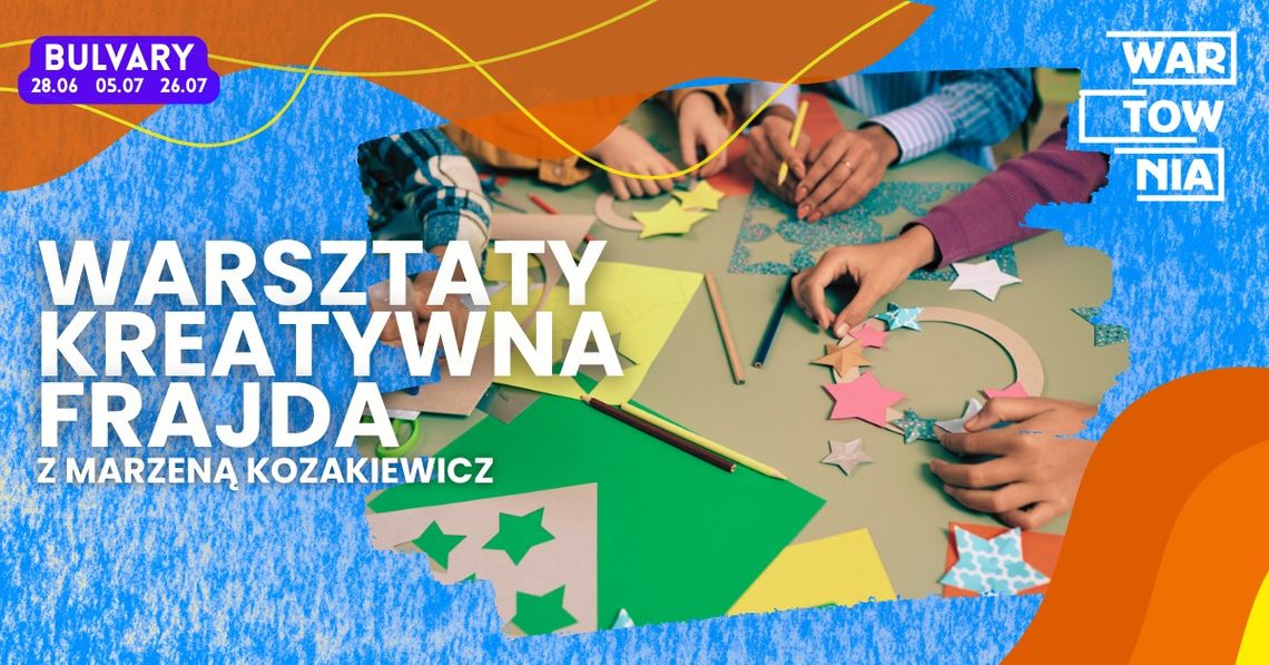 Wartownia-Bulvary - warsztaty Kreatywna Frajda Wartownia-Bulvary - warsztaty Kreatywna Frajda