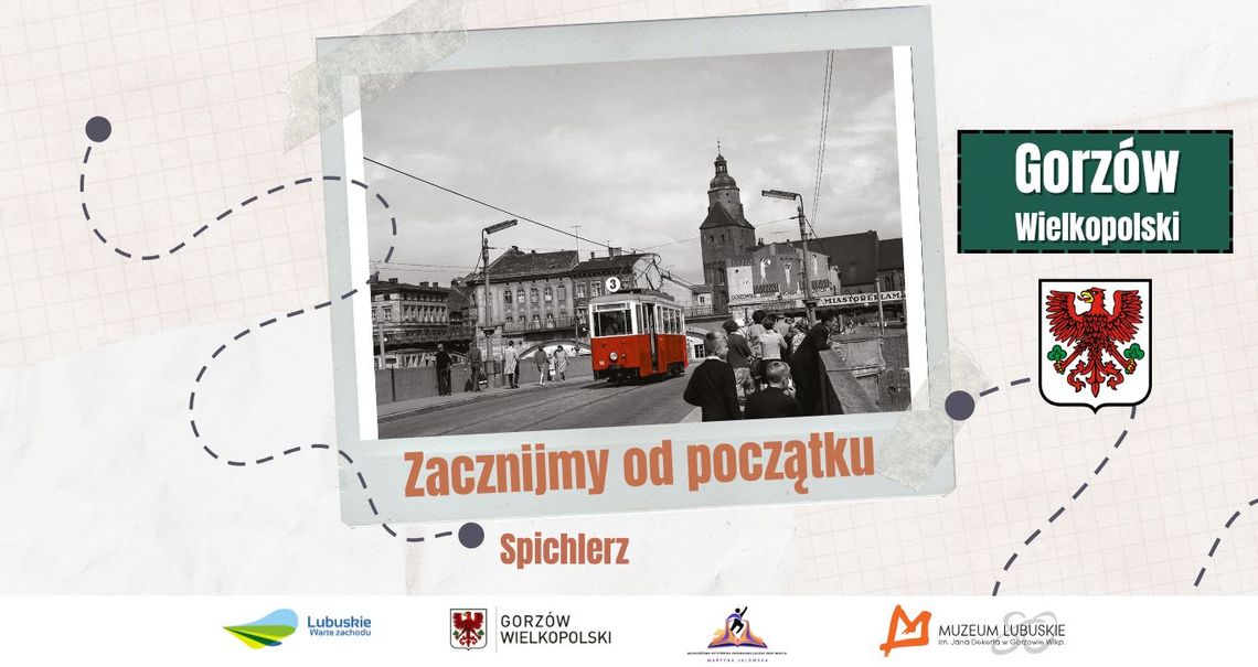 Zacznijmy od początku - wspólnie poznajmy historię Gorzowa Zacznijmy od początku - wspólnie poznajmy historię Gorzowa